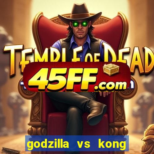 godzilla vs kong filme completo dublado
